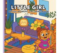 Little Girl Hygge Moment Coloring Book: Cozy, Heartwarming Scenes of Little Girl Enjoying Hygge Moments for Stress-Free Coloring