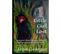 Little Girl Lost: A memoir about trauma, survival and learning to forgive yourself