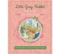 Little Grey Rabbit The Knot Squirrel Tied by The Alison Uttley Literary Property Trust and the Trustees of the Estate of the Late Margaret Mary Margaret Tempest, The Alison Uttley Literary Property Tr