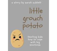 Little Grouch Potato: Teaching Kids How To Cope With Big Emotions (Growing Little Potatoes: Social/Emotional Learning Series)