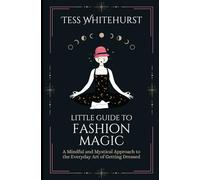 Little Guide to Fashion Magic: A Mindful and Mystical Approach to the Everyday Art of Getting Dressed