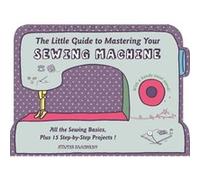 Little Guide To Mastering Your Seweing Machine (Hardcover) Sylvie Blondeau, (Auteur)