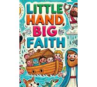 Little Hand, Big Faith: Fun and Faith-filled Activities for Kids