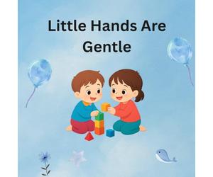 Little Hands Are Gentle: Kindness Blossoms Early