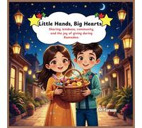 Little Hands, Big Hearts: Sharing, kindness, community, and the joy of giving during Ramadan.