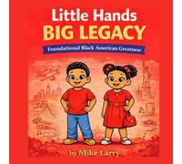 Little Hands Big Legacy: Foundational Black American Greatness