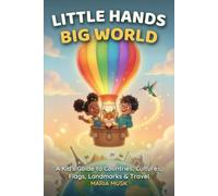 Little Hands, Big World: A Kid's Guide to Countries, Cultures, Flags, Landmarks, and Travel (Ages 6-12)