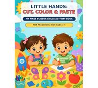 Little Hands: Cut, Color & Paste: My First Scissor Skills Activity Book for Preschool Kids Ages 3-5
