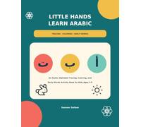 Little Hands Learn Arabic: An Arabic Alphabet Tracing, Coloring, and Early Words Activity Book for Kids Ages 3-5
