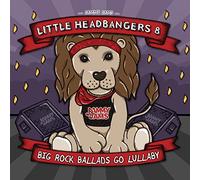Little Headbangers 8: Big Rock Ballads Go Lullaby