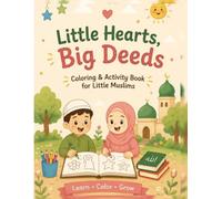 Little Hearts, Big Deeds: Coloring & Activity Book for Little Muslims