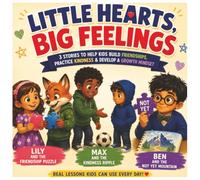 Little Hearts, Big Feelings: 3 Heartwarming Stories to Help Kids Make Friends, Practice Kindness, and Build the Confidence to Keep Trying