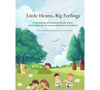 Little Hearts, Big Feelings: A Compassionate Parenting Story About Emotions, Kindness, and Trying Again