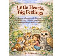 Little Hearts, Big Feelings: Stories, Affirmations & Coloring to Help Kids Ages 3-5 Understand Emotions, Build Confidence, and Feel Calm