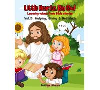 Little Hearts, Big God: Learning Values form Bible Stories: Volume 2: Helping, Giving and Gratitude