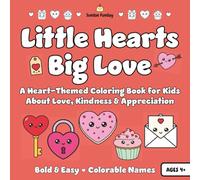 Little Hearts Big Love: A Heart-Themed Coloring Book for Kids Ages 4-8 about Love, Kindness & Appreciation with Colorable Names (Bold & Easy Designs)