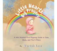Little Hearts, Big Prayers: A Mini Muslim’s First Rhyming Guide to Duas, Wudu, and The 5 Pillars