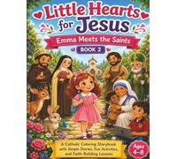 Little Hearts for Jesus: Emma Meets the Saints: Book 2 • A Catholic Coloring Book for Kids Ages 4-8 Featuring Saint Stories, Fun Facts, Mazes, Word Searches, Matching Games, and Coloring Pages