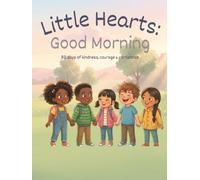Little Hearts: Good Morning - 30 Days of Kindness, Courage & Confidence