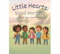 Little Hearts: Good Morning - 30 Days of Kindness, Courage & Confidence
