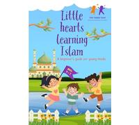 Little hearts learning Islam: A beginner's guide for young minds
