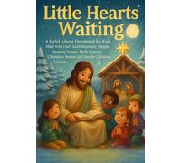 Little Hearts Waiting: A Joyful Advent Devotional for Kids Filled With Daily Faith Moments, Simple Memory Verses, Daily Prayers, Christmas Stories and Simple Christmas Lessons