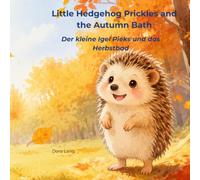Little Hedgehog Prickles and the Autumn Bath / Der kleine Igel Pieks und das Herbstbad: Bilingual Children's Book (English - German) / Zweisprachiges Kinderbuch