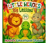 Little Heroes Big Lessons: 25 short, heartwarming stories that teach kids values like kindness, honesty, and courage- all through fun adventures with friendly animal characters.