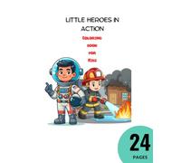 Little Heroes in Action: Coloring Book for Kids: Color and Discover the Most Exciting Professions
