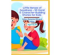 Little Heroes of Goodness - 50 Moral & Character-Building Stories for Kids | Italian-Romanian Bilingual Edition | Age 4 to 10