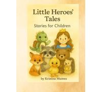 Little Heroes' Tales: A Collection of 6 Therapeutic Fairy Tales For Children about Friendship, Courage, and Overcoming Fears