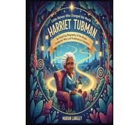 Little Heroes Who Changed the World - Harriet Tubman: An Inspiring Biography of the Brave Conductor Who Led Hundreds to Freedom