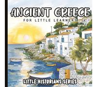 Little Historians: Ancient Greece for Little Learners: A Beautifully Illustrated Children’s History Book Exploring Daily Life, Culture, and the Birth of Democracy for Ages 4-8