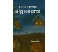 Little Homes Big Hearts: A Heartwarming Canadian Wildlife Story With Cute Animal Families, Beautiful Illustrations and a Gentle Lesson on Nature for Babies, Toddlers, and Kids Ages 0 to 6