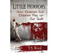 Little Horrors: How Cinema's Evil Children Play on Our Guilt - [Version Originale] Inconnu (Auteur)