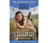 Little House by Boston Bay: A Middle Grade Historical Novel about Charlotte's Life in 1814 America for Children (Ages 8-12)