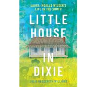 Little House in Dixie: Laura Ingalls Wilder's Life in the South