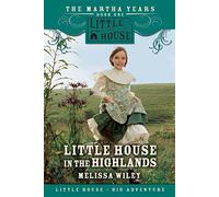 Little House in the Highlands: Martha's Scottish Pioneer Story - A Classic Series Chapter Book for Kids (Ages 8-12)