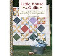 Little House of Quilts: 14 Nostalgic Quilts and Projects Inspired by the Writings of Laura Ingalls Wilder