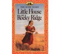 Little House on Rocky Ridge, ROSE YEARS Roger Lea MacBride, Roger Lea MacBridge (Auteur)