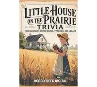 Little House on the Prairie Trivia: 1,000 Questions on the Books, TV Series, and Legacy