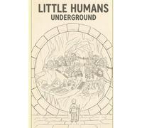 Little Humans Underground: The Boy Who Saw What Nobody Else Could. (A Middle Grade Adventure for Ages 8-12)