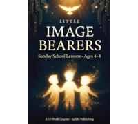 Little Image Bearers: Sunday School Lessons for Ages 4-8