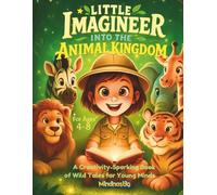 Little Imagineer: Into the Animal Kingdom - A Creativity-Sparking Book of Wild Tales for Young Minds