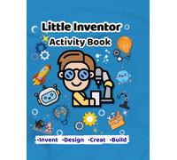 Little Inventor Activity Book: A Creative Activity Book for Kids to Invent, Design, Draw & Build