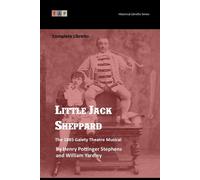 Little Jack Sheppard: The 1885 Gaiety Theatre Musical: Complete Libretto