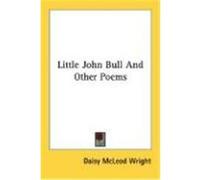 Little John Bull and Other Poems Wright, Daisy McLeod (Auteur)