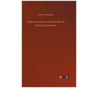 Little Journeys To The Homes Of Eminent Orators
