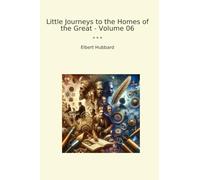 Little Journeys to the Homes of the Great - Volume 06
