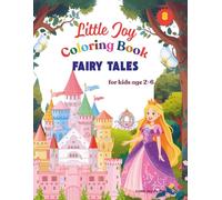 Little Joy : Fairy Tale Coloring Book: for Kids Age 2-6, Princesses, Dragons, Castles, Knights and Magical Characters to Color